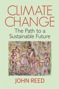 Climate Change; The Path to a Sustainable Future - by John Reed